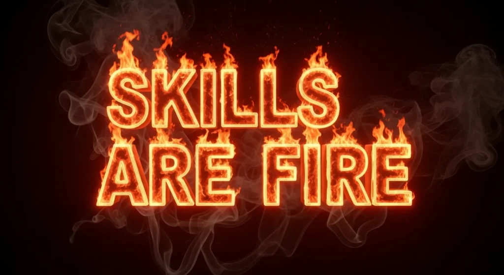 Skills Are Fire